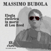 Massimo Bubola - Elegia Elettrica in Morte di Lou Reed
