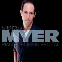 Spencer Myer - Spencer Myer, Pianist (Live in Recital)