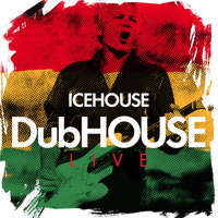 IceHouse - DubHOUSE Live