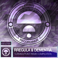 Rregula & Dementia - Turning Point Remix Compilation : Citrus Side