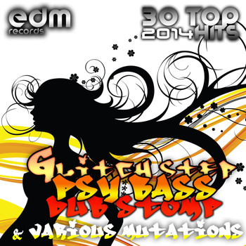Various Artists - Glitch Step, Psy Bass, Dub Stomp & Various Mutations, Vol. 1 (30 Top Hits 2014)