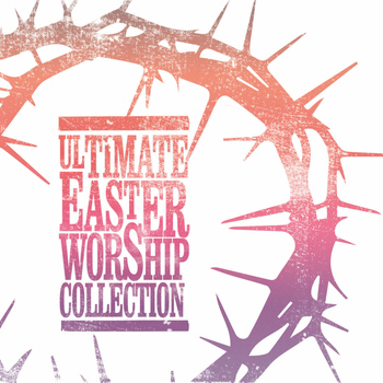 Various Artists - Ultimate Easter Worship Collection