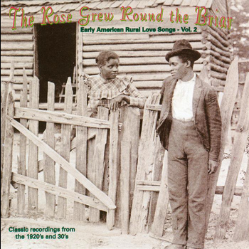 Various Artists - The Rose Grew Round The Briar: Early American Rural Love Songs, Vol. 2