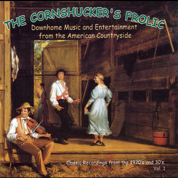 Various Artists - The Cornshucker's Frolic Vol. 1: Downhome Music And Entertainment from the American Countryside