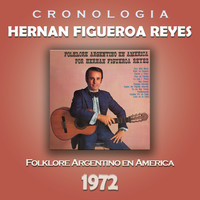 Hernan Figueroa Reyes - Hernan Figueroa Reyes Cronología - Folklore Argentino en América (1972)