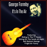 George Formby - It's In the Air