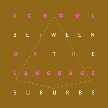 School Of Language - Between the Suburbs