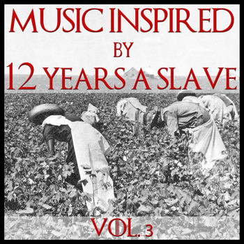 Various Artists - Music Inspired By "12 Years A Slave" Vol. 3