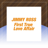 Jimmy Ross - First True Love Affair