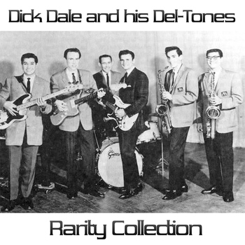 Dick Dale & His Del-Tones - Dick Dale & His Del-Tones: Rarity Collection