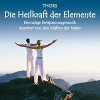 Thors - Heilkraft der Elemente : Entspannungsmusik inspiriert von den Kräften der Natur