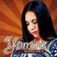 Yamira - Respiro por El