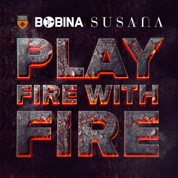 Bobina & Susana - Play Fire With Fire