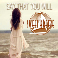 Sweet Breeze - Say That You Will - Single