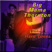 Big Mama Thornton - Hard Times