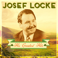 Josef Locke - His Greatest Hits (Special Extended Remastered Edition)