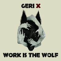 Geri X - Work Is the Wolf