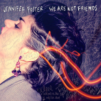 Jennifer Foster - We Are Not Friends