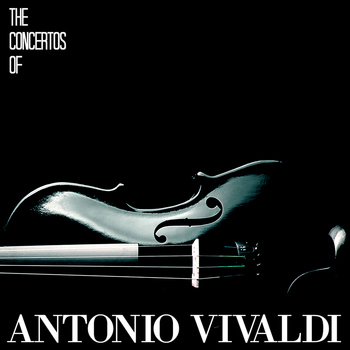 Antonio Vivaldi - The Concertos of Antonio Vivaldi