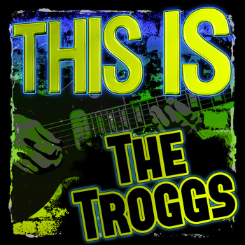 The Troggs - This Is the Troggs (Rerecorded)