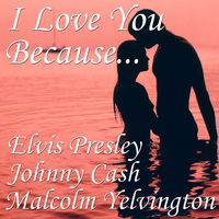 Johnny Cash, Elvis Presley and Malcolm Yelvington - I Love You Because...