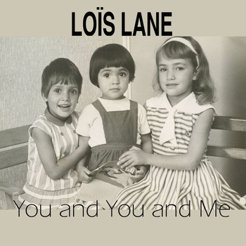 Loïs Lane - You And You And Me