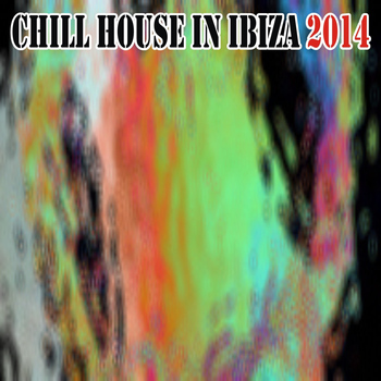 Various Artists - Chill House in Ibiza 2014 (Top 30 Tracks for Your DJ Set)