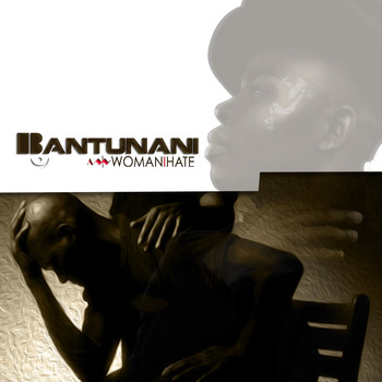 Bantunani - Woman I Hate
