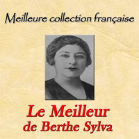 Berthe Sylva - Meilleure collection française: Le meilleur de Berthe Sylva