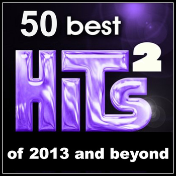 Various Artists - 50 Best Hits: Of 2013 and Beyond, Vol. 2 (Explicit)