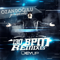 Ozan Doğulu - 130 BPM (DJ Eyüp Remixes)