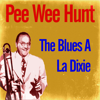 Pee Wee Hunt - The Blues a La Dixie