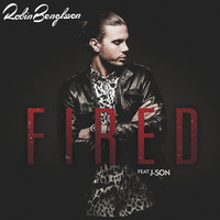 Robin Bengtsson - Fired (feat. J-Son)