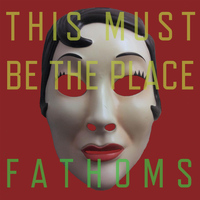Fathoms - This Must Be the Place