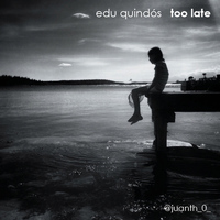 Edu Quindós - Too Late