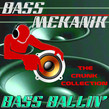 Bass Mekanik - Bass Ballin': The Crunk Collection