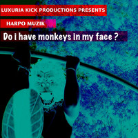 Harpo Muzik - Do I Have Monkeys in My Face ?