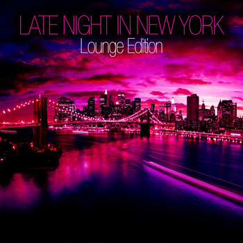 Various Artists - Late Night in New York (Lounge Edition)