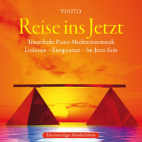 Vinito - Reise ins Jetzt: Traumhafte Piano Meditationsmusik
