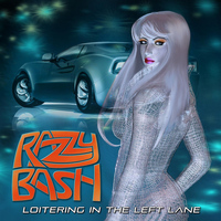 Razzy Bash - Loitering in the Left Lane