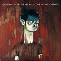 Graham Lindsey - We Are All Alone in This Together (Explicit)