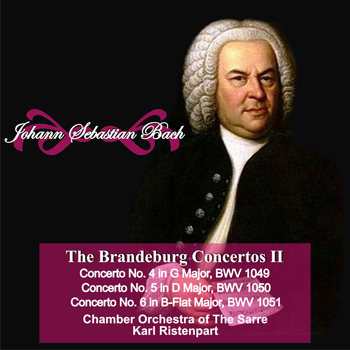 Karl Ristenpart - Johann Sebastian Bach: "The Brandeburgo Concertos II" Concerto No. 4 in G Major, BWV 1049 - Concerto No. 5 in D Major, BWV 1050 - Concerto No. 6 in B-Flat Major, BWV 1051