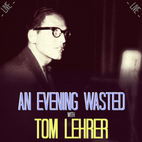 Tom Lehrer - An Evening Wasted with Tom Lehrer, Live