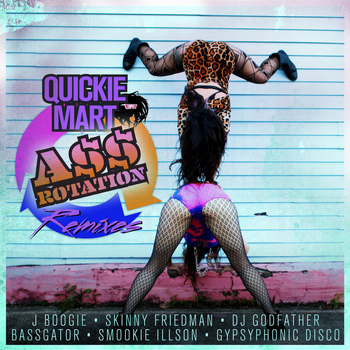 Quickie Mart - A$$ Rotation Remixes