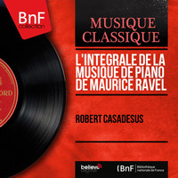 Robert Casadesus - L'intégrale de la musique de piano de Maurice Ravel