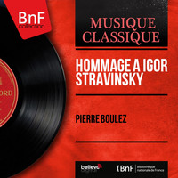 Pierre Boulez - Hommage à Igor Stravinsky