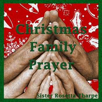 Sister Rosetta Tharpe - Christmas Family Prayer