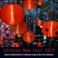 Chinese New Year Collective - Chinese New Year 2014 - Chinese Traditional Music & Celebration Songs for New Year Celebration