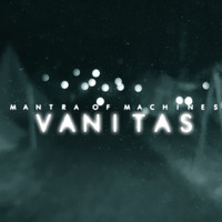 Mantra Of Machines - Vanitas
