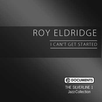 Roy Eldridge - The Silverline 1 - I Can't Get Started